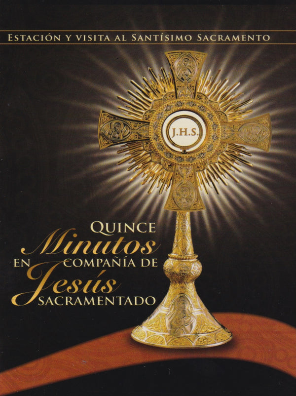 QUINCE MINUTOS EN COMPAÑIA DE JESUS SACRAMENTADO - ESTACION Y VISITA AL SANTISIMO SACRAMENTO