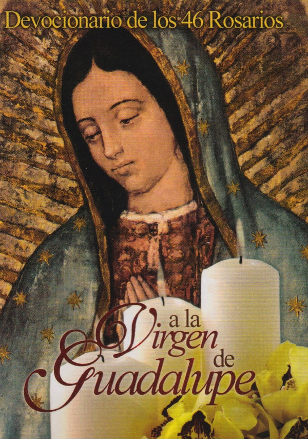 DEVOCIONARIO DE LOS 46 ROSARIOS A LA VIRGEN DE GUADALUPE