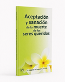 ACEPTACION Y SANACION DE LA MUERTE DE LOS SERES QUERIDOS