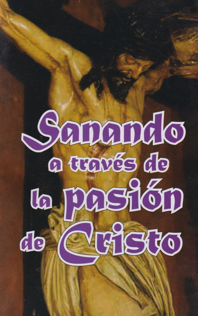 SANANDO A TRAVES DE LA PASIÓN DE CRISTO