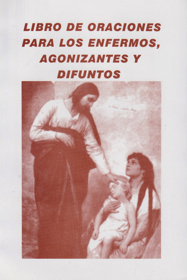 LIBRO DE ORACIONES PARA LOS ENFERMOS, AGONIZANTES Y DIFUNTOS