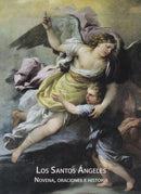 LOS SANTOS ANGELES - NOVENA, ORACIONES E HISTORIA