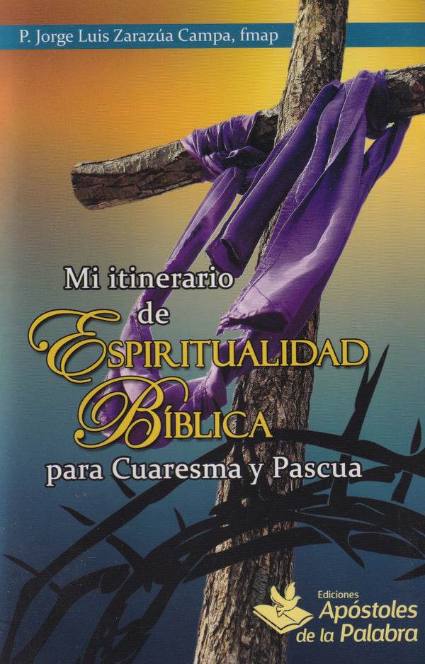 MI ITINERARIO DE ESPIRITUALIDAD BIBLICA PARA CUARESMA Y PASCUA