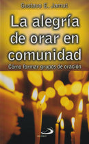 LA ALEGRIA DE ORAR EN COMUNIDAD - COMO FORMAR GRUPOS DE ORACION