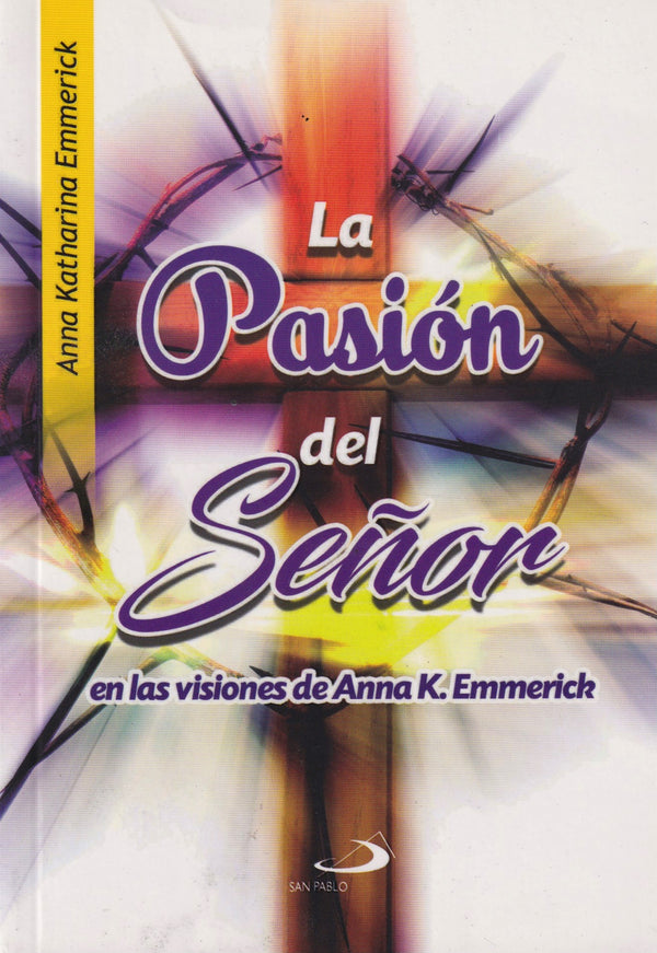 LA PASION DEL SEÑOR EN LAS VISIONES DE ANNA K. EMMERICK