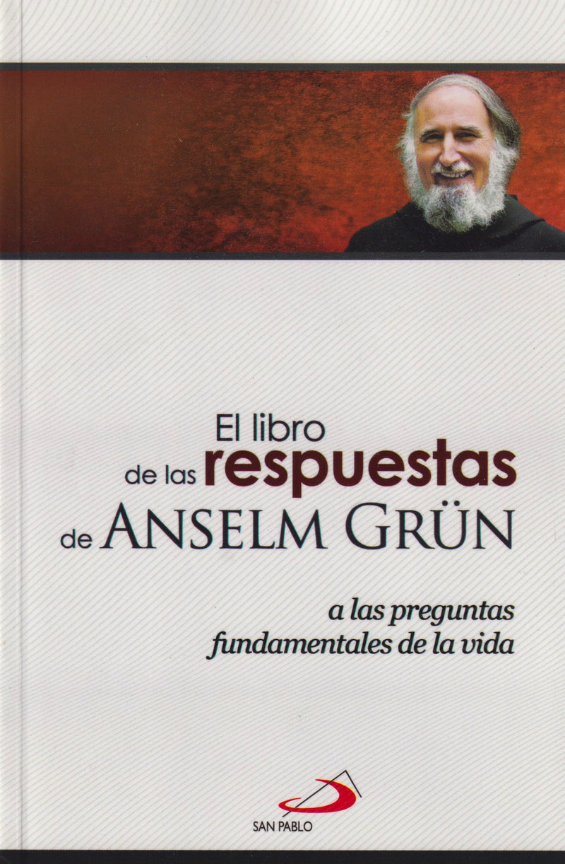 EL LIBRO DE LAS RESPUESTAS DE ANSELM GRUN A LAS PREGUNTAS FUNDAMENTALES DE LA VIDA