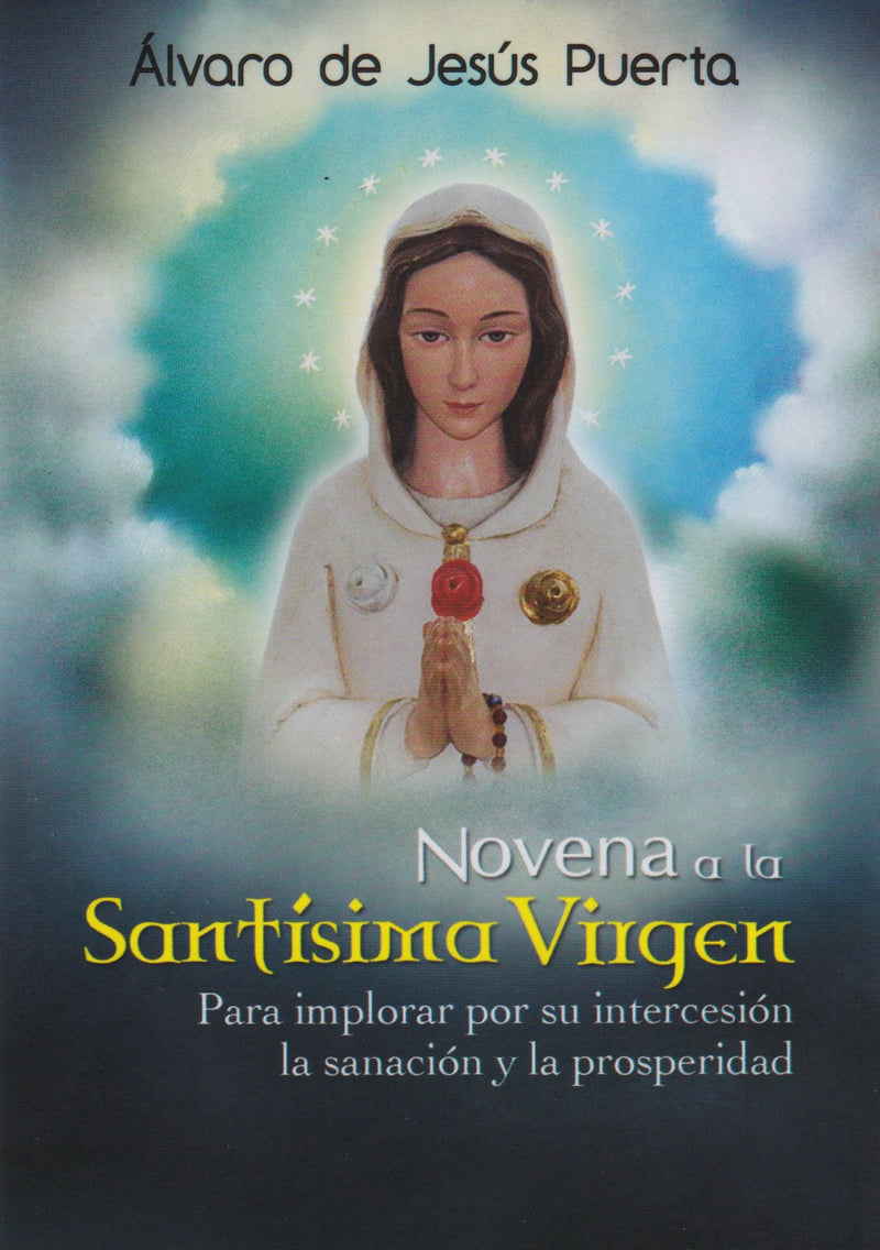 NOVENA A LA SANTISIMA VIRGEN PARA IMPLORAR POR SU INTERCESION LA SANACION Y LA PROSPERIDAD