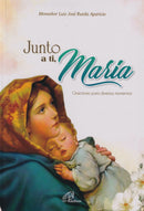 JUNTO A TI, MARIA. ORACIONES PARA DIVERSOS MOMENTOS
