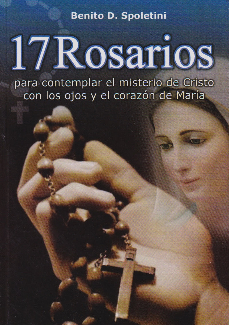 17 ROSARIOS PARA CONTEMPLAR EL MISTERIO DE CRISTO