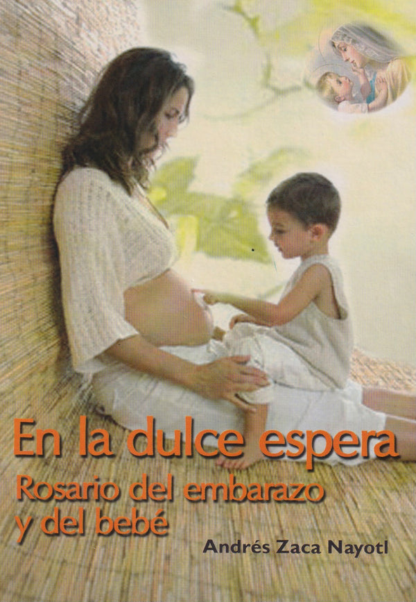 EN LA DULCE ESPERA ROSARIO DEL EMBARAZO Y DEL BEBE.