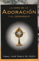 LA HORA DE LA ADORACION Y EL DESAGRAVIO