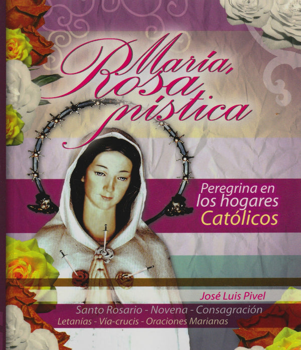 MARIA, ROSA MISTICA - PEREGRINA EN LOS HOGARES CATOLICOS