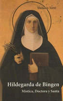 HILDEGARDA DE BINGEN - MISTICA, DOCTORA Y SANTA