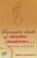 SANACION DESDE EL VIENTRE MATERNO PARA UNA VIDA PLENA