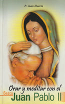 ORAR Y MEDITAR CON EL BEATO JUAN PABLO II